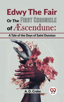 Edwy the Fair or the First Chronicle of Aescendune