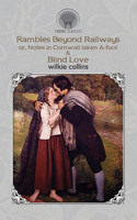 Rambles Beyond Railways; or, Notes in Cornwall taken A-foot & Blind Love: (Throne Classics)