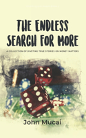 Endless Search for More