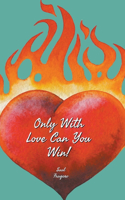 Only With Love Can You Win!