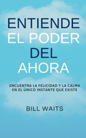 Entiende el Poder del Ahora