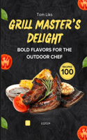 Grill Master's Delight: Bold Flavors for the Outdoor Chef - Unlocking the Secrets of Fire and Flavor