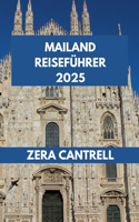 Mailand Reiseführer 2025: Entdecken Sie Mailand: Eine Reise durch Mailands historische Stätten, moderne Sehenswürdigkeiten und kulinarische Genüsse.