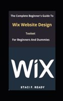 Complete Beginner's Guide To Wix Website Design Toolset for Beginners And Dummies