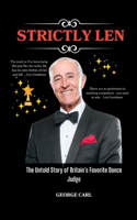 Strictly Len: The Untold Story of Britain's Favorite Dance Judge Len Goodman