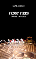 Frost Fires: Poems 1985 - 2021