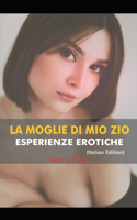 LA MOGLIE DI MIO ZIO ESPERIENZE EROTICHE (Italian Edition)