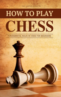 How to play chess: The simple guide to fundamental rules in chess for beginners