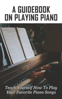 A Guidebook On Playing Piano