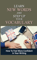 Learn New Words And Step Up Your Vocabulary: How To Feel More Confident In Your Writing: Break Down Of Words