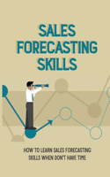 Sales Forecasting Skills: How To Learn Sales Forecasting Skills When Don't Have Time: Importance Of Sales Forecasting