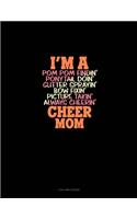 I'm A Pom Pom Findin' Ponytail Doin' Glitter Sprayin' Bow Fixin' Picture Takin' Always Cheerin' Cheer Mom: 4 Column Ledger(1346 4 Column Ledger)