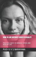 How to Live Without Stress in Reality