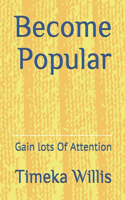 Become Popular: Gain lots Of Attention