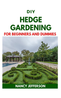 DIY Hedge Gardening For Beginners and Dummies