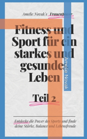 Fitness und Sport für ein starkes und gesundes Leben: Entdecke die Power des Sports und finde deine Stärke, Balance und Lebensfreude