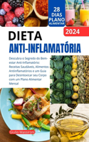 Dieta Anti-Inflamatória: Descubra o Segredo do Bem-estar Anti-Inflamatório: Receitas Saudáveis, Alimentos Antiinflamatórios e um Guia para Desintoxicar seu Corpo com um Plan