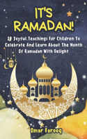 It's Ramadan!: 20 Joyful Teachings For Children To Celebrate And Learn About The Month Of Ramadan With Delight