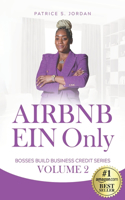 Airbnb EIN Only: Bosses Build Business Credit Volume 2(2 Bosses Build Business Credit)