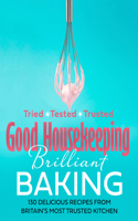 Good Housekeeping Brilliant Baking: 130 Delicious Recipes from Britain's Most Trusted Kitchen