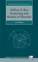 Diffuse X-Ray Scattering and Models of Disorder: (16 International Union of Crystallography Monographs on Crystallography)