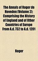 The Annals of Roger de Hoveden (Volume 2); Comprising the History of England and of Other Countries of Europe from A.D. 732 to A.D. 1201
