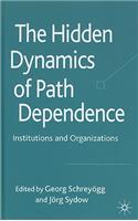 Hidden Dynamics of Path Dependence: Institutions and Organizations