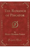 The Romance of Piscator (Classic Reprint)