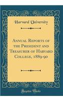 Annual Reports of the President and Treasurer of Harvard College, 1889-90 (Classic Reprint)