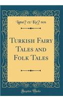 Turkish Fairy Tales and Folk Tales (Classic Reprint)