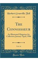 The Connoisseur, Vol. 14: An Illustrated Magazine for Collectors; January-April, 1906 (Classic Reprint)