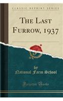 The Last Furrow, 1937 (Classic Reprint)