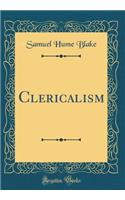Clericalism (Classic Reprint)