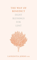 The Way of Benedict: Eight Blessings for Lent