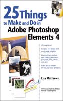 25 Things to Make and Do in Adobe Photoshop Elements 4