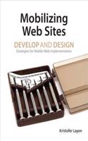 Mobilizing Web Sites: Strategies for Mobile Web Implementation: Develop and Design