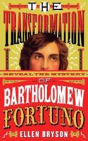 The Transformation of Bartholomew Fortuno