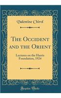 The Occident and the Orient: Lectures on the Harris Foundation, 1924 (Classic Reprint)