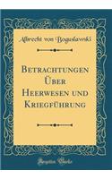 Betrachtungen Über Heerwesen und Kriegführung (Classic Reprint)