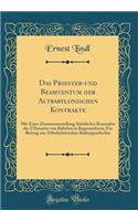 Das Priester-und Beamtentum der Altbabylonischen Kontrakte: Mit Einer Zusammenstellung Sämtlicher Kontrakte der I Dynastie von Babylon in Regestenform; Ein Beitrag zur Altbabylonischen Kulturgeschichte (Classic Reprint)