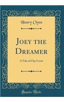 Joey the Dreamer: A Tale of Clay Court (Classic Reprint)
