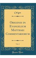 Origenis in Evangelium Matthaei Commentariorum, Vol. 2 (Classic Reprint)