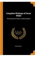 Complete Writings of Oscar Wilde: The Duchess of Padua. an Ideal Husband