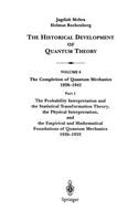 The Probability Interpretation and the Statistical Transformation Theory, the Physical Interpretation, and the Empirical and Mathematical Foundations ... Completion of Quantum Mechanics 1926-1941): The Probability Interpretation and the Statistical Transformation Theory, the Physical Interpretation, and the Empirical and Mathematical Foundations