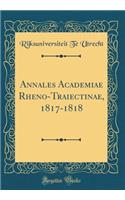 Annales Academiae Rheno-Traiectinae, 1817-1818 (Classic Reprint)
