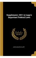 Supplement, 1917, to Lapp's Important Federal Laws