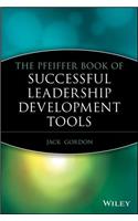 Pfeiffer Book of Successful Leadership Development Tools: The Most Enduring, Effective, and Valuable Training Activities for Developing Leaders