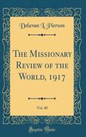The Missionary Review of the World, 1917, Vol. 40 (Classic Reprint)