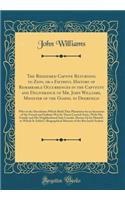 The Redeemed Captive Returning to Zion, or a Faithful History of Remarkable Occurrences in the Captivity and Deliverance of Mr. John Williams, Minister of the Gospel in Deerfield: Who in the Desolation Which Befel That Plantation by an Incursion of