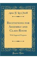 Recitations for Assembly and Class-Room: With Suggested Programs (Classic Reprint)